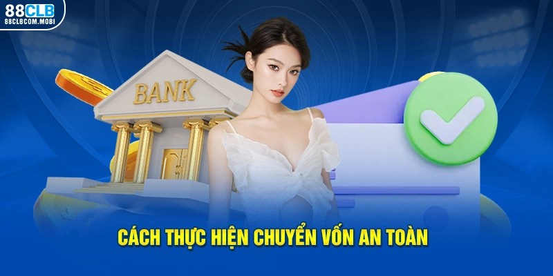 Cách thực hiện chuyển vốn an toàn