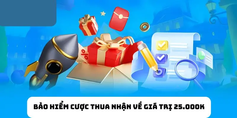 Bảo hiểm cược thua nhận về giá trị 25.000K