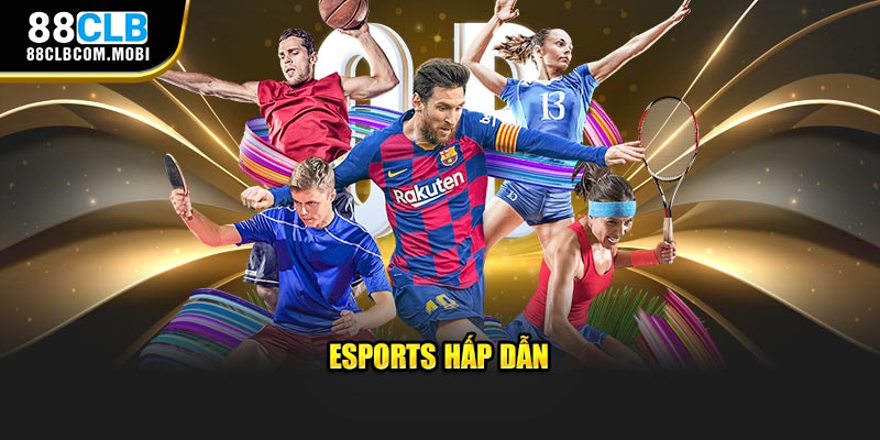 Esports hấp dẫn