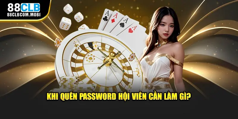 Quên mật khẩu, hội viên cần làm gì để khôi phục? 