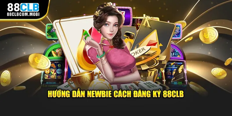 Hướng dẫn newbie cách đăng ký 88CLB