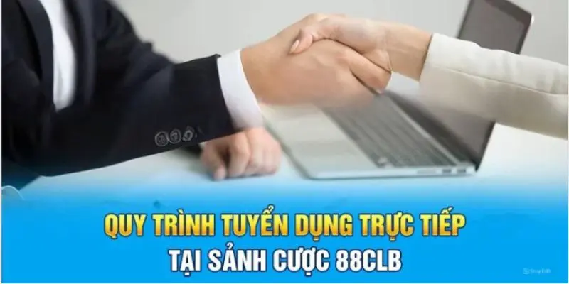 Bật mí quá trình tuyển dụng tại 88CLB nhanh chóng, hiệu quả