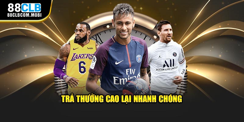 Trả thưởng cao lại nhanh chóng