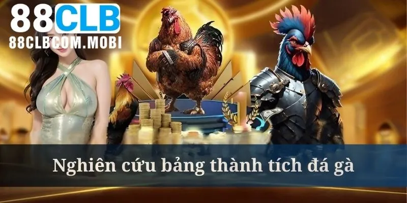 Cách chơi đá gà online về việc nghiên cứu bảng thành tích rất quan trọng